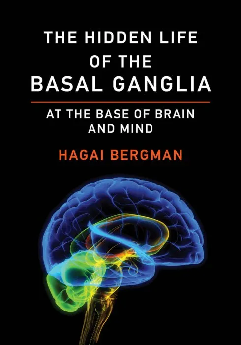 The Hidden Life of the Basal Ganglia: At the Base of Brain and Mind (The MIT Press)