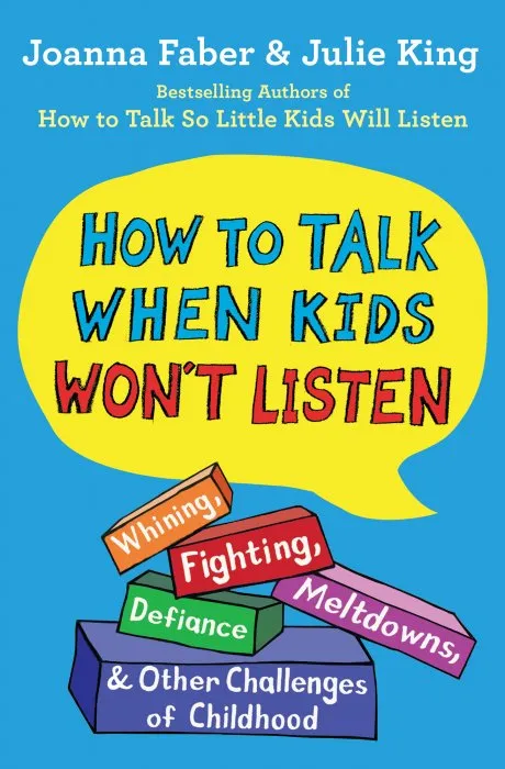 How to Talk When Kids Won't Listen: Whining, Fighting, Meltdowns, Defiance, and Other Challenges of Childhood (The How to Talk)