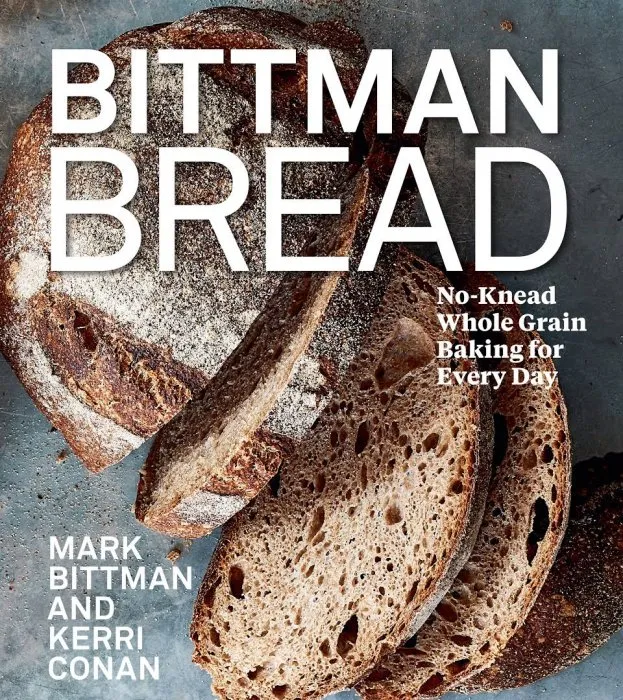 Bittman Bread: No-Knead Whole Grain Baking for Every Day