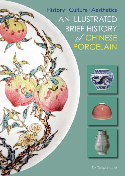 Illustrated Brief History of Chinese Porcelain: History: Culture--Aesthetics