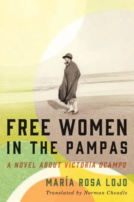 Free Women in the Pampas: A Novel about Victoria Ocampo