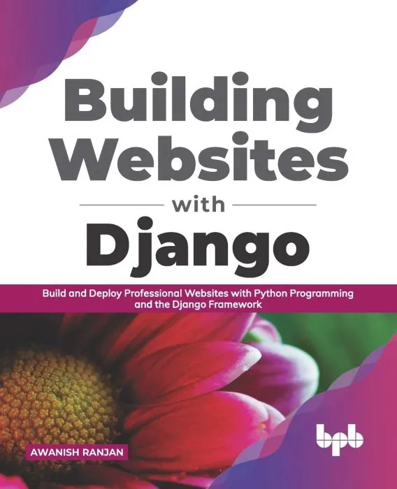 Building Websites with Django: Build and Deploy Professional Websites with Python Programming and the Django