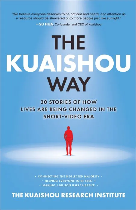 The Kuaishou Way: 30 stories of how lives are being changed in the short-video era