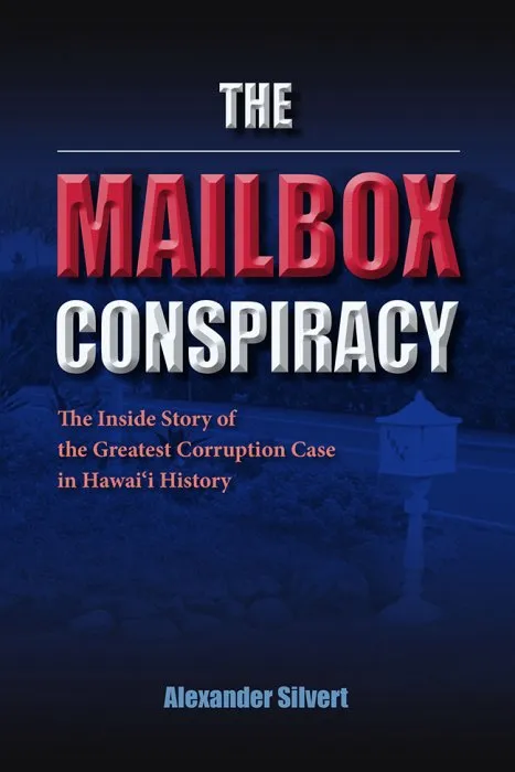 The Mailbox Conspiracy: The Inside Story of the Greatest Corruption Case in Hawai'i History