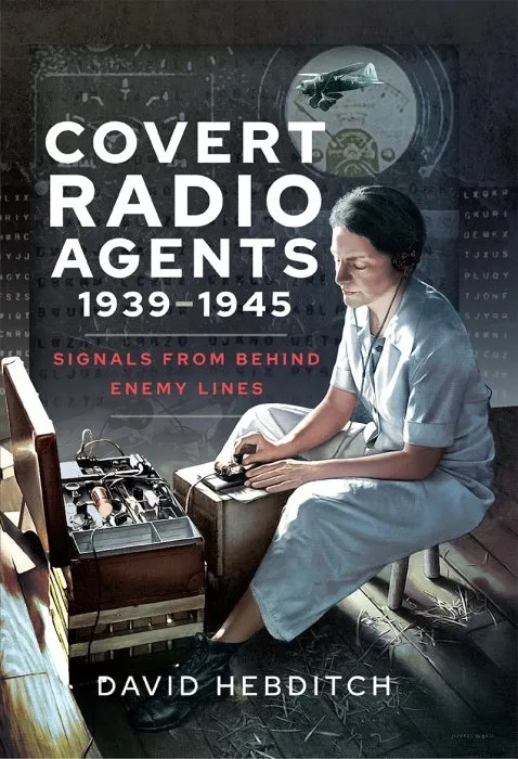 Covert Radio Agents, 1939–1945: Signals From Behind Enemy Lines