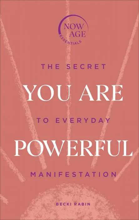 You Are Powerful: The Secret to Everyday Manifestation (Now Age)