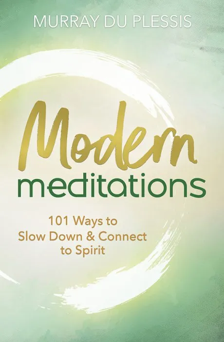 Modern Meditations: 101 Ways to Slow Down & Connect to Spirit