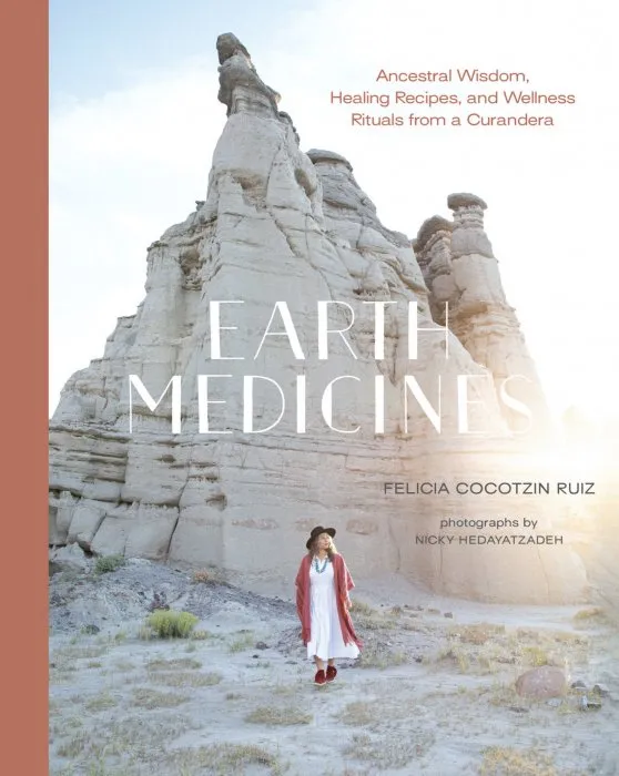 Earth Medicines: Ancestral Wisdom, Healing Recipes, and Wellness Rituals from a Curandera
