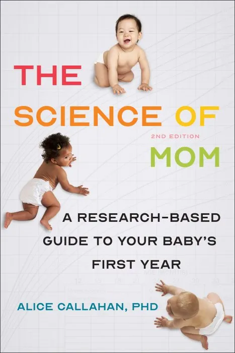 The Science of Mom: A Research-Based Guide to Your Baby's First Year, 2nd Edition