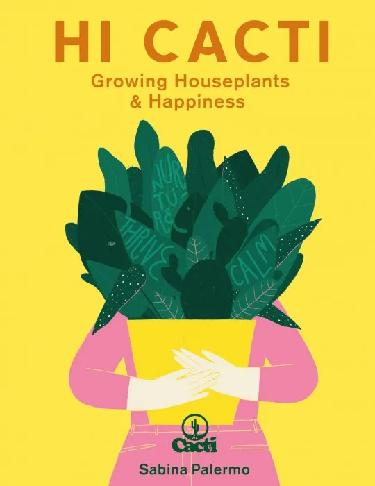 Hi Cacti: Happiness & wellbeing for you & your houseplants, Illustrated Edition