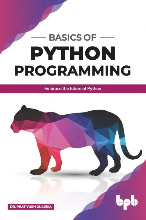 Basics of Python Programming: Embrace the future of Python