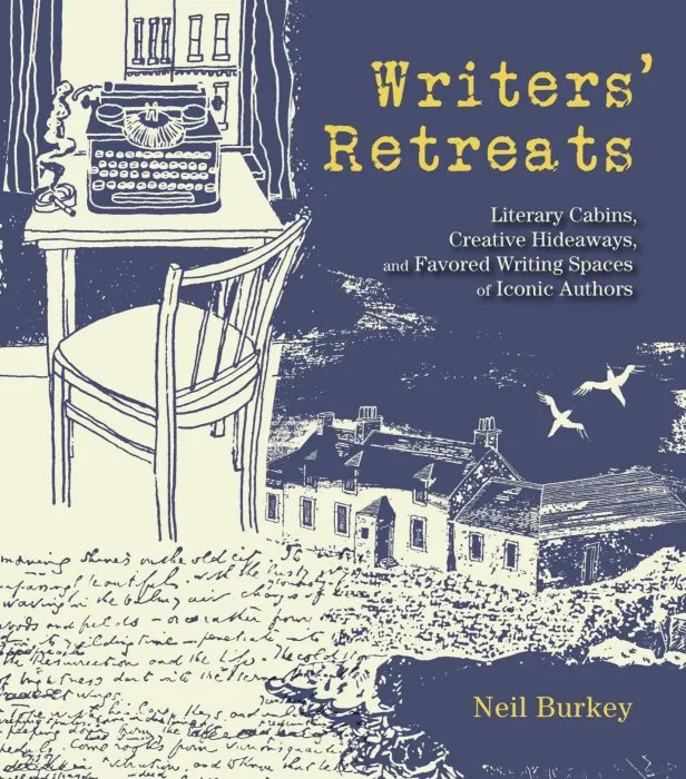 Writers' Retreats: Literary Cabins, Creative Hideaways, and Favorite Writing Spaces of Iconic Authors