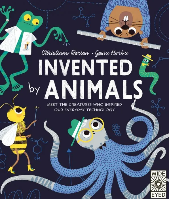 Invented by Animals: Meet the creatures who inspired our everyday technology (Designed by Nature)