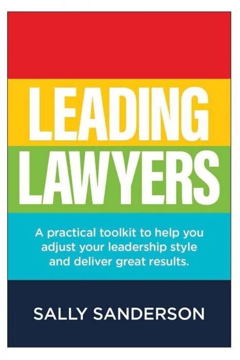 Leading Lawyers: A practical toolkit to help you adjust your leadership style and deliver great results