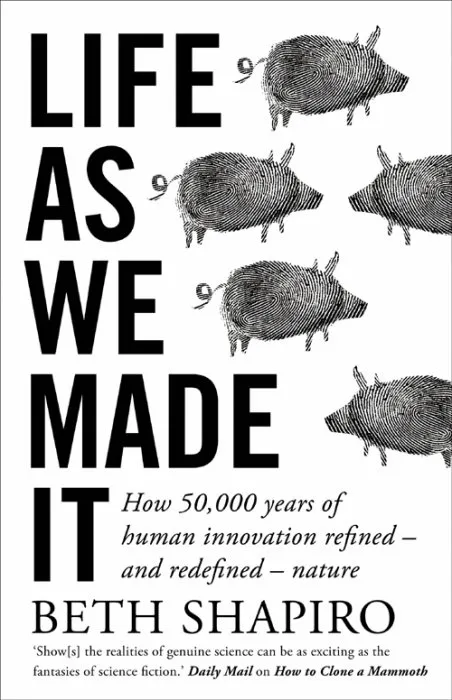Life as We Made It: How 50,000 Years of Human Innovation Refined – and Redefined – Nature, UK Edition
