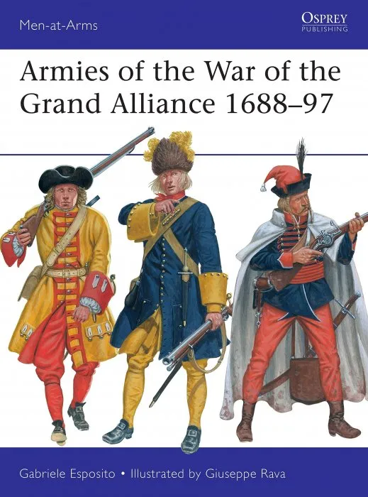 Armies of the War of the Grand Alliance 1688–97 (Men-at-Arms #541)