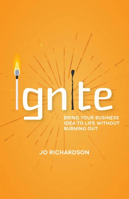 Ignite: Bring your business idea to life without burning out