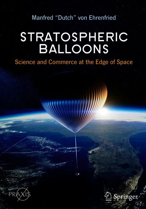 Stratospheric Balloons: Science and Commerce at the Edge of Space (Springer Praxis)