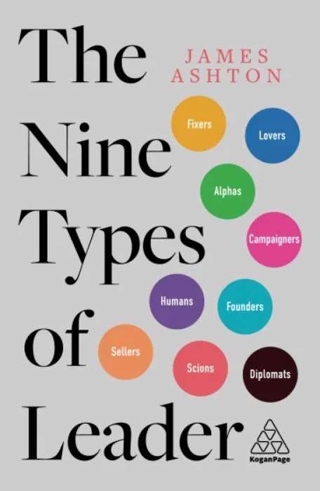 The Nine Types of Leader: How the Leaders of Tomorrow Can Learn from The Leaders of Today