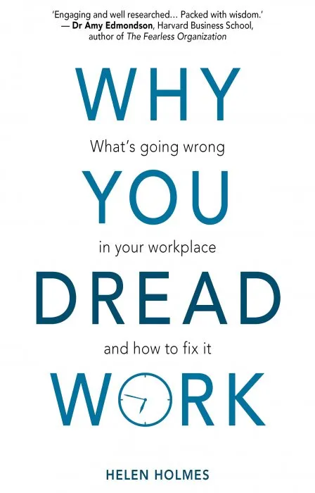 Why You Dread Work: What’s Going Wrong in Your Workplace and How to Fix It