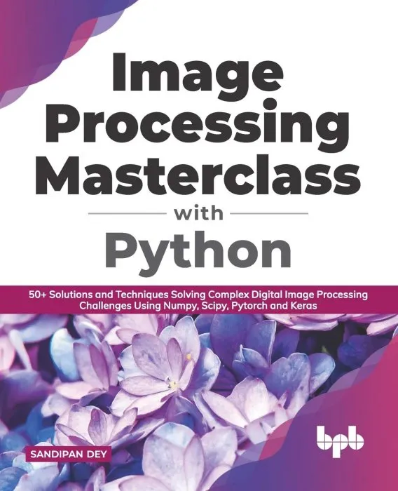 Image Processing Masterclass with Python : 50+ Solutions and Techniques