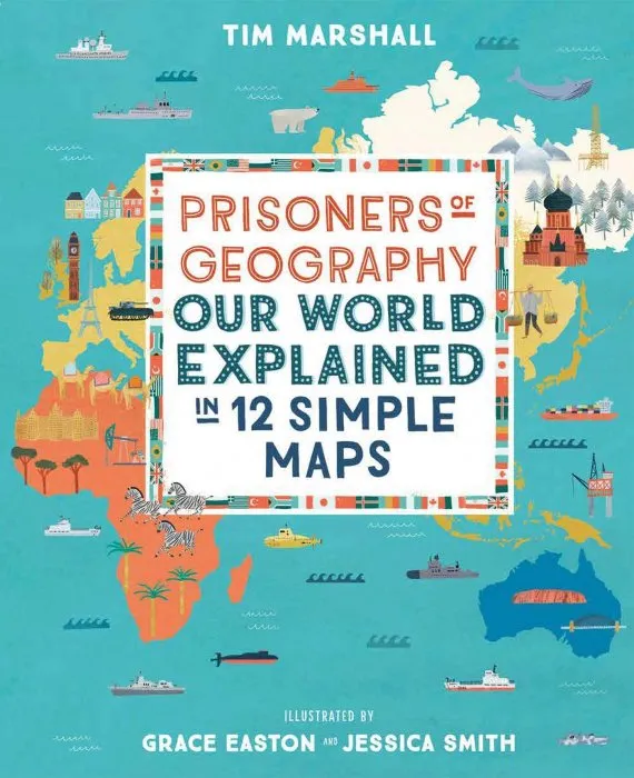 Prisoners of Geography: Our World Explained in 12 Simple Maps (Illustrated Young Readers Edition)