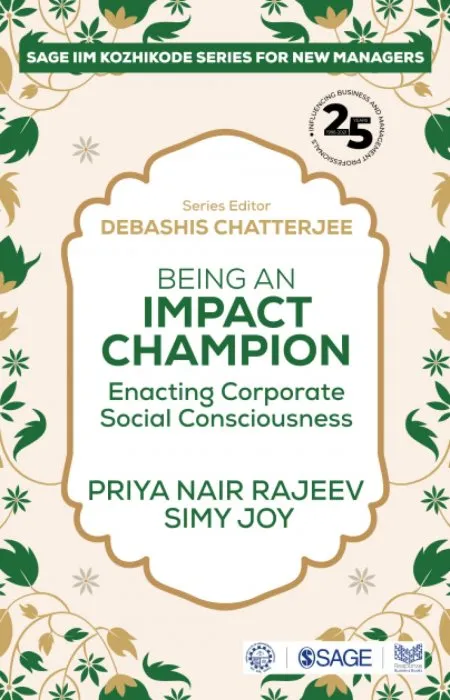 Being an Impact Champion: Enacting Corporate Social Consciousness (SAGE IIM-Kozhikode for New Managers)