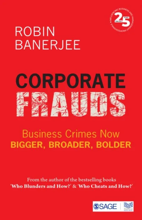 Corporate Frauds: Business Crimes now Bigger, Broader, Bolder