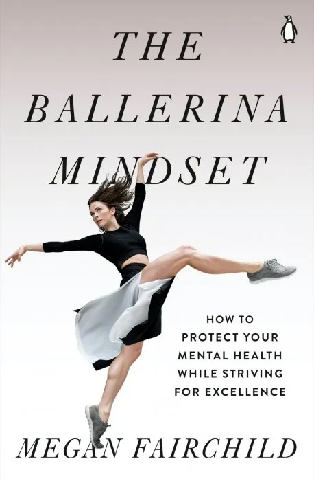 The Ballerina Mindset: How to Protect Your Mental Health While Striving for Excellence