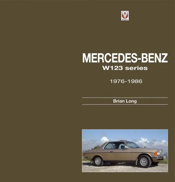 Mercedes-Benz W123 Series: All Models 1976 to 1986