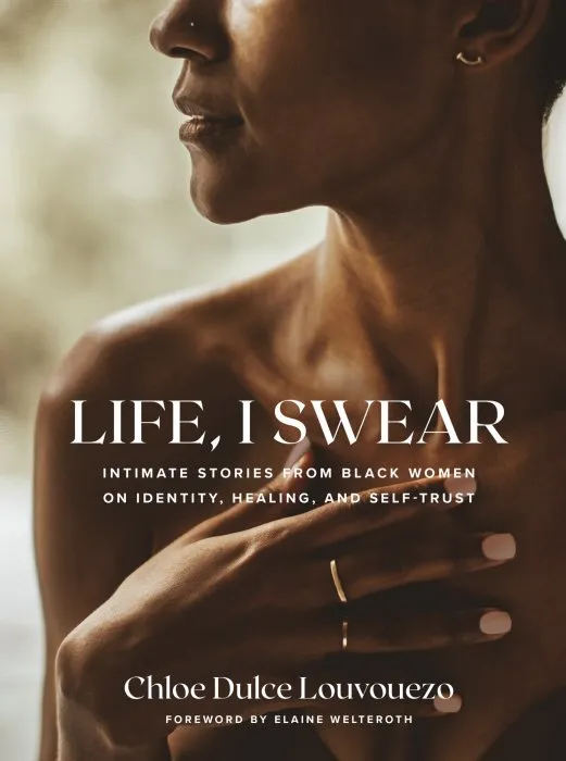 Life, I Swear: Intimate Stories from Black Women on Identity, Healing, and Self-Trust