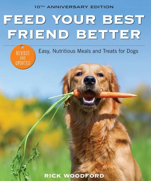 Feed Your Best Friend Better: Easy, Nutritious Meals and Treats for Dogs, Revised Edition