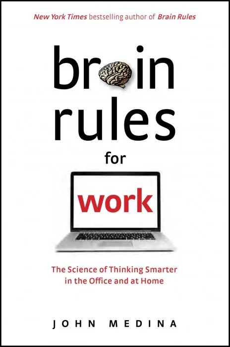 Brain Rules for Work: The Science of Thinking Smarter in the Office and at Home