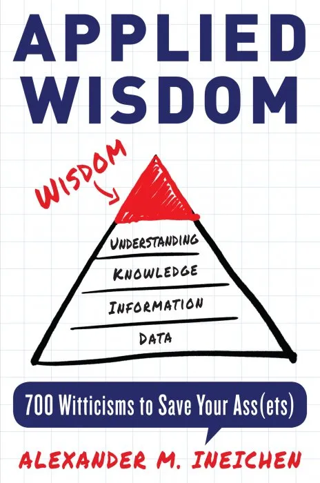 Applied Wisdom: 700 Witticisms to Save Your Assets