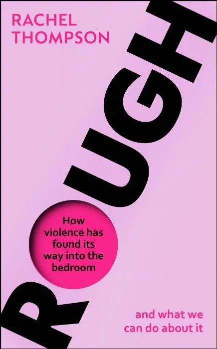 Rough: How Violence Has Found Its Way Into the Bedroom and What We Can Do About It