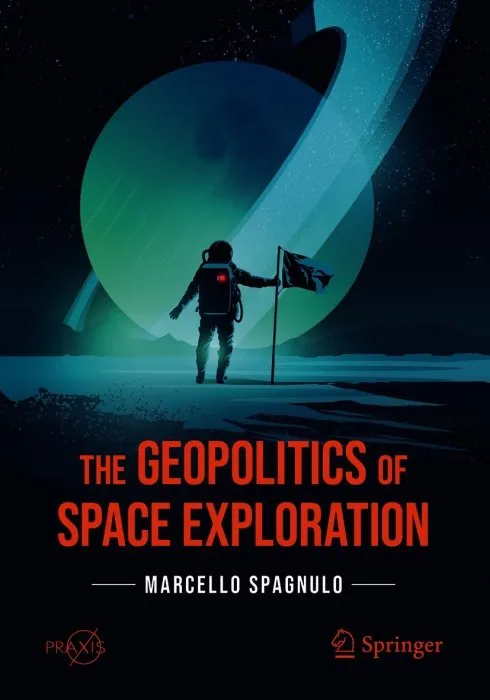 The Geopolitics of Space Exploration (Springer Praxis Books)