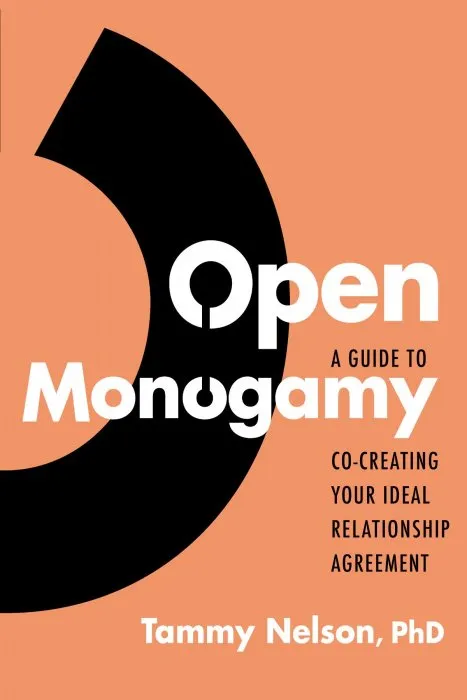 Open Monogamy: A Guide to Co-Creating Your Ideal Relationship Agreement