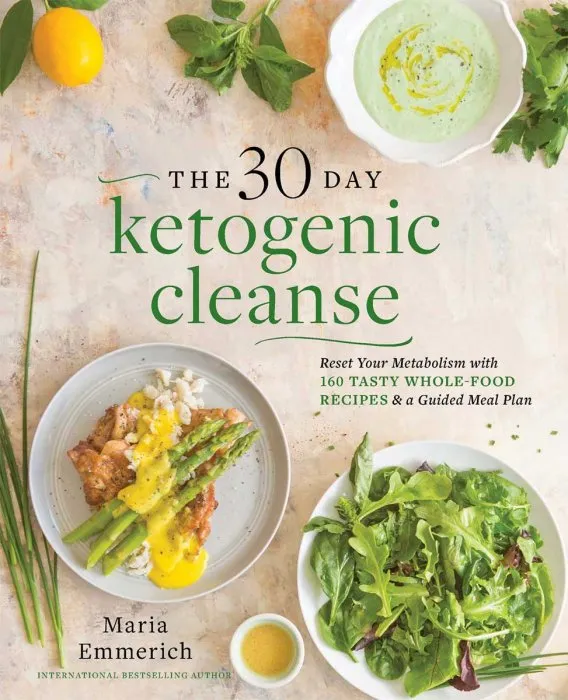 The 30-Day Ketogenic Cleanse: Reset Your Metabolism with 160 Tasty Whole-Food Recipes & Meal Plans