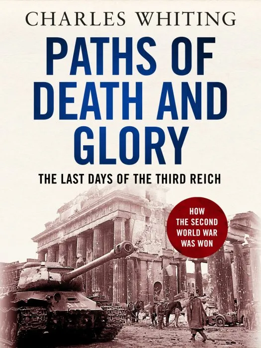 Paths of Death and Glory: The Last Days of the Third Reich