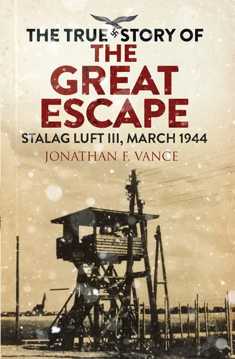 The True Story of the Great Escape: Stalag Luft III, March 1944