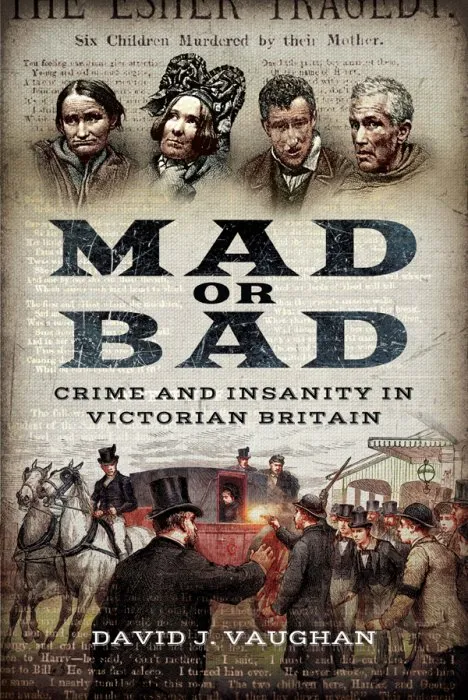 Mad or Bad: Crime and Insanity in Victorian Britain