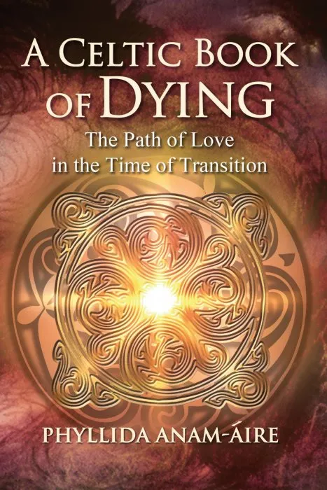 A Celtic Book of Dying: The Path of Love in the Time of Transition, 2nd Edition