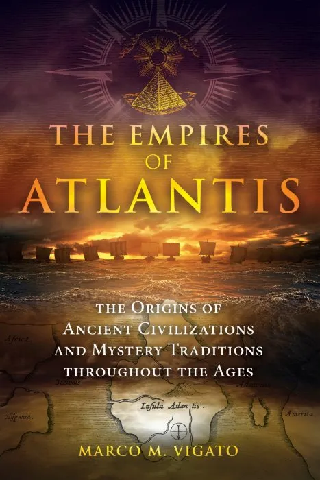 The Empires of Atlantis: The Origins of Ancient Civilizations and Mystery Traditions Throughout the Ages