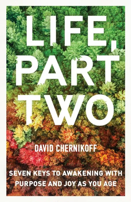 Life, Part Two: Seven Keys to Awakening with Purpose and Joy as You Age