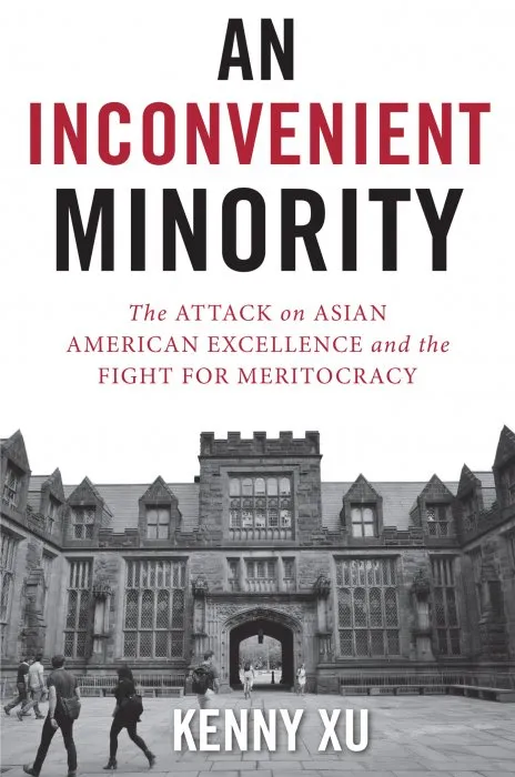An Inconvenient Minority: The Attack on Asian American Excellence and the Fight for Meritocracy