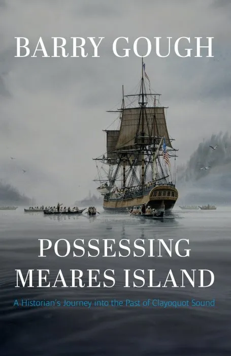 Possessing Meares Island: A Historian's Journey into the Past of Clayoquot Sound