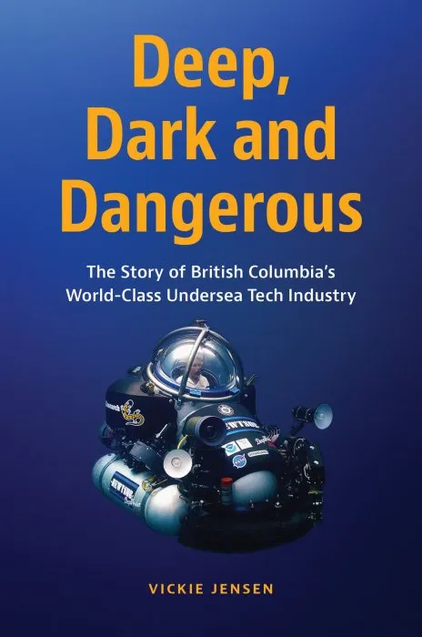 Deep, Dark and Dangerous: British Columbia's World-Class Undersea Technology Industry