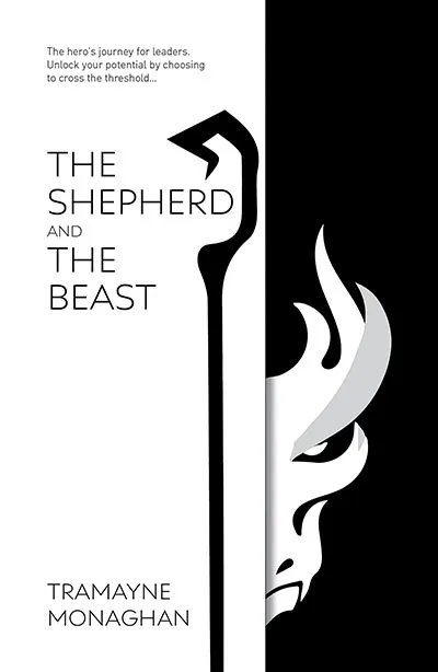 The Shepherd and the Beast: The hero's journey for leaders. Unlock your potential by choosing to cross the threshold ...