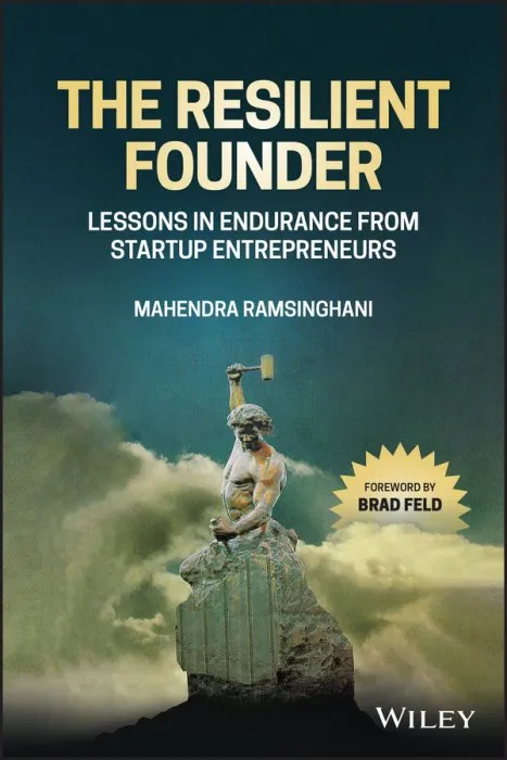 The Resilient Founder: Lessons in Endurance from Startup Entrepreneurs