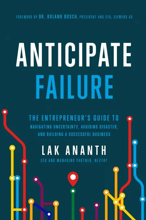 Anticipate Failure: The Entrepreneur's Guide to Navigating Uncertainty, Avoiding Disaster, and Building a Successful Business